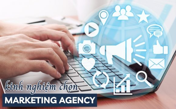 kinh nghiệm chọn Marketing Agency