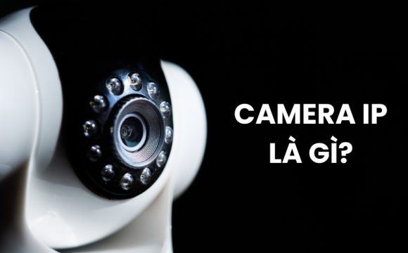 camera IP là gì